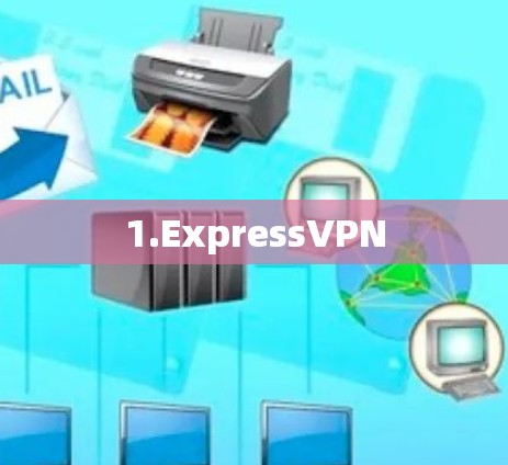 1.ExpressVPN 1.ExpressVPN